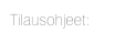 Tilausohjeet: 