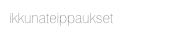ikkunateippaukset
